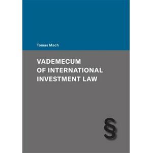 Vademecum of International Investment Law - Tomas Mach