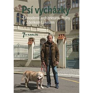 Psí vycházky 7. /Karlín/. Za moderní architekturou Prahy se Zdeňkem Lukešem - Zdeněk Lukeš