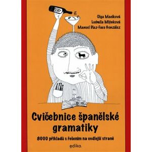 Cvičebnice španělské gramatiky. 8000 příkladů s řešením na vedlejší straně - Manuel Díaz-Faes González, Olga Macíková, Ludmila Mlýnková