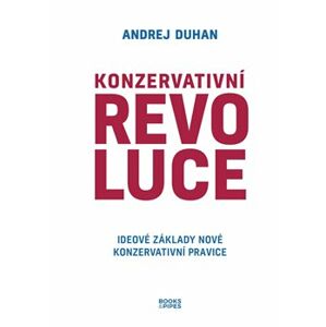 Konzervativní revoluce. Ideové základy nové konzervativní pravice - Andrej Duhan