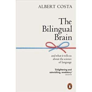 Bilingual Brain: And What It Tells Us about the Science of Language - Albert Costa