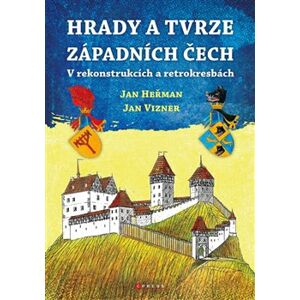 Hrady a tvrze západních Čech. V rekonstrukcích a retrokresbách - Jan Vizner