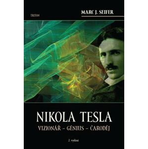 Nikola Tesla. Vizionář – génius – čaroděj - Mac Seifer