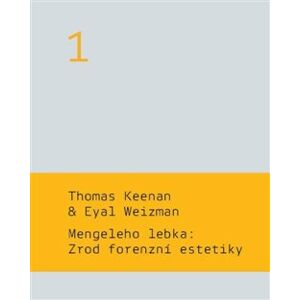 Mengeleho lebka: Zrod forenzní estetiky - Martin Charvát, Thomas Keenan, Eyal Weizman
