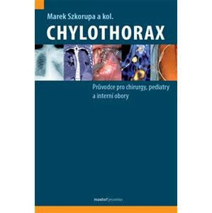 Chylothorax. Průvodce pro chirurgy, pediatry a interní obory - kol., Marek Szkorupa
