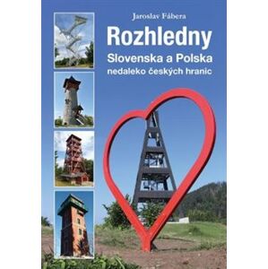 Rozhledny Slovenska a Polska. nedaleko českých hranic - Jaroslav Fábera