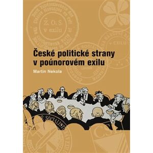 České politické strany v poúnorovém exilu - Martin Nekola