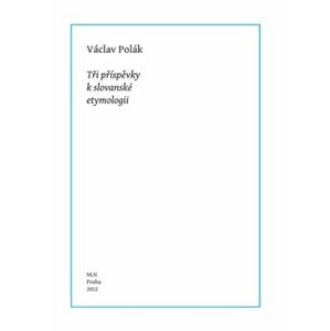 Tři příspěvky k slovanské etymologii - Václav Polák