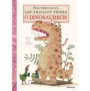 Neuvěřitelný, leč pravdivý příběh o dinosaurech - Guido van Genechten