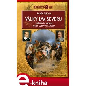 Války lva severu. Vítězství a prohry krále Gustava II. Adolfa - Radek Fukala e-kniha