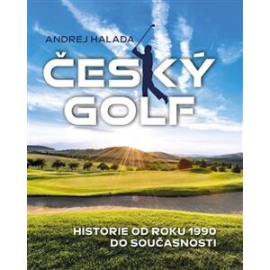 Český golf - Historie od roku 1990 do současnosti - Andrej Halada