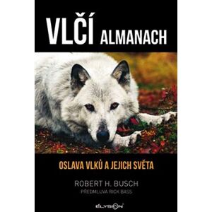 Vlčí almanach. Oslava vlků a jejich světa - Robert H. Busch