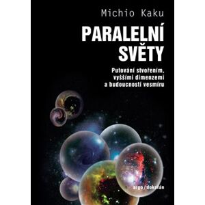 Paralelní světy. Putování vesmírem, vyššími dimenzemi a budoucností kosmu - Michio Kaku