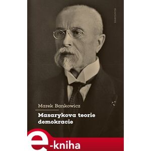 Masarykova teorie demokracie - Marek Bankowicz