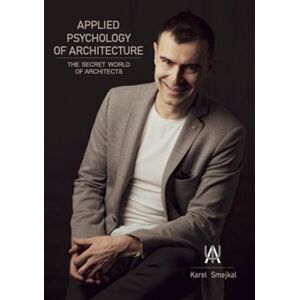 Applied Psychology of Architecture. The secret world of architects - Karel Smejkal