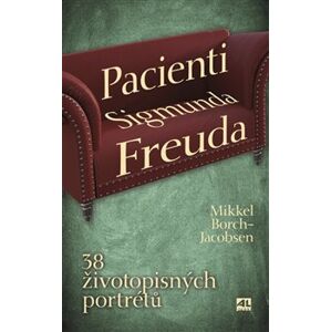 Pacienti Sigmunda Freuda. 38 životopisných portrétů - Mikkel-Borch Jacobsen