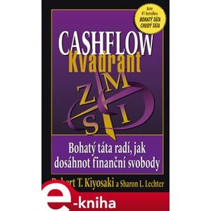Cashflow Kvadrant. Bohatý táta radí, jak dosáhnout finanční svobody - Robert T. Kiyosaki, Sharon L. Lechter e-kniha