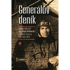 Generálův deník. generálplukovník Alois Vicherek: deníkové záznamy z let 1940–1954 - Alois Vicherek