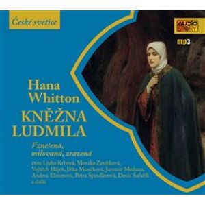 Kněžna Ludmila. Vznešená, milovaná, zrazená, CD - Hana Whitton