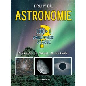 Astronomie - druhý díl - 100+1 záludných otázek - Zdeněk Mikulášek, Miloslav Druckmüller, Pavel Gabzdyl