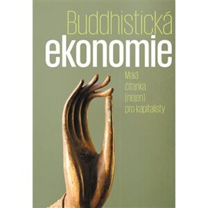 Buddhistická ekonomie. Malá čítanka (nejen) pro kapitalisty