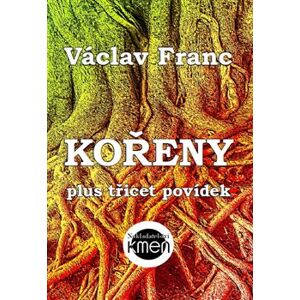 Kořeny. plus třicet povídek - Václav Franc