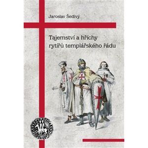 Tajemství a hříchy rytířů templářského řádu - Jaroslav Šedivý