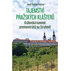 Tajemství pražských klášterů - Královská kanonie premonstrátů na Strahově - Josef "Pepson" Snětivý