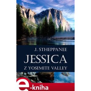 Jessica z Yosemite Valley - Joseph Stheppanee e-kniha