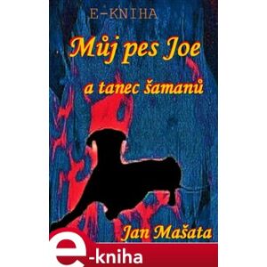 Můj pes Jou a tanec šamanů - Jan Mašata e-kniha