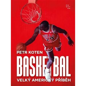 Basketbal. Velký americký příběh - Petr Koten