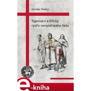 Tajemství a hříchy rytířů templářského řádu - Jaroslav Šedivý e-kniha