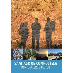 Santiago de Compostela. Portugalskou cestou - Ondřej Šebesta