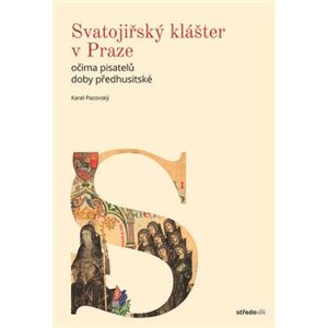 Svatojiřský klášter v Praze. očima pisatelů doby předhusitské - Karel Pacovský