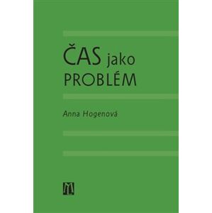 Čas jako problém - Anna Hogenová