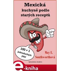 Mexická kuchyně podle starých receptů - May E. Southworthová e-kniha