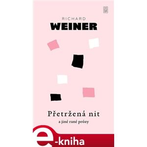 Přetržená nit a jiné rané prózy - Richard Weiner e-kniha