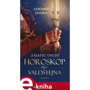 Zajatec osudů - Horoskop pro Valdštejna - Jaromír Jindra e-kniha
