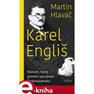 Karel Engliš – Ekonom, který pomohl vybudovat Československo - Martin Hlaváč e-kniha