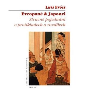 Evropané & Japonci. Stručné pojednání o protikladech a rozdílech - Luís Fróis
