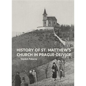 The History of St. Matthew´s Church in Prague-Dejvice - Vojtěch Pokorný