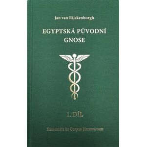 Egyptská původní gnose 1.díl. Komentáře k Tabula smaragdina a Corpus Hermeticum - Jan van Rijckenborgh