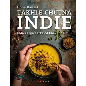 Takhle chutná Indie. Indická kuchařka od Chai and Chilli - Ilona Bansai