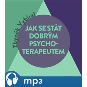 Jak se stát dobrým psychoterapeutem, mp3 - Zbyněk Vybíral