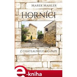 Horníci. z Châteauneuf-du-Pape - Marek Mahler e-kniha