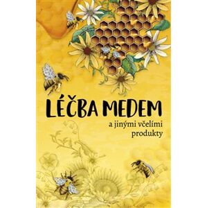 Léčba medem. a jinými včelími produkty - Elzbieta Holderna-Kedzia, Bogdan Kedzia