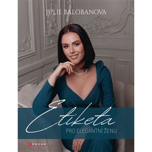 Etiketa pro elegantní ženu - Julie Balobanova
