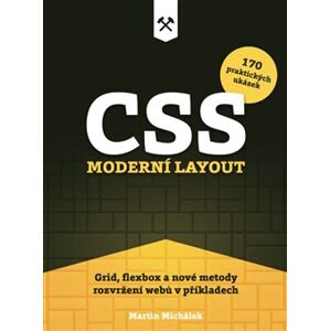 CSS. Moderní layout. Grid, flexbox a nové metody rozvržení webů v příkladech - Martin Michálek