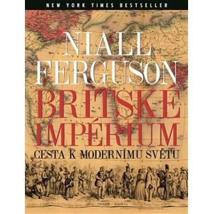 Britské impérium. Cesta k modernímu světu - Niall Ferguson