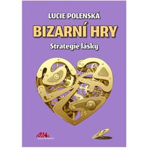 Bizarní hry. Strategie lásky - Lucie Polenská